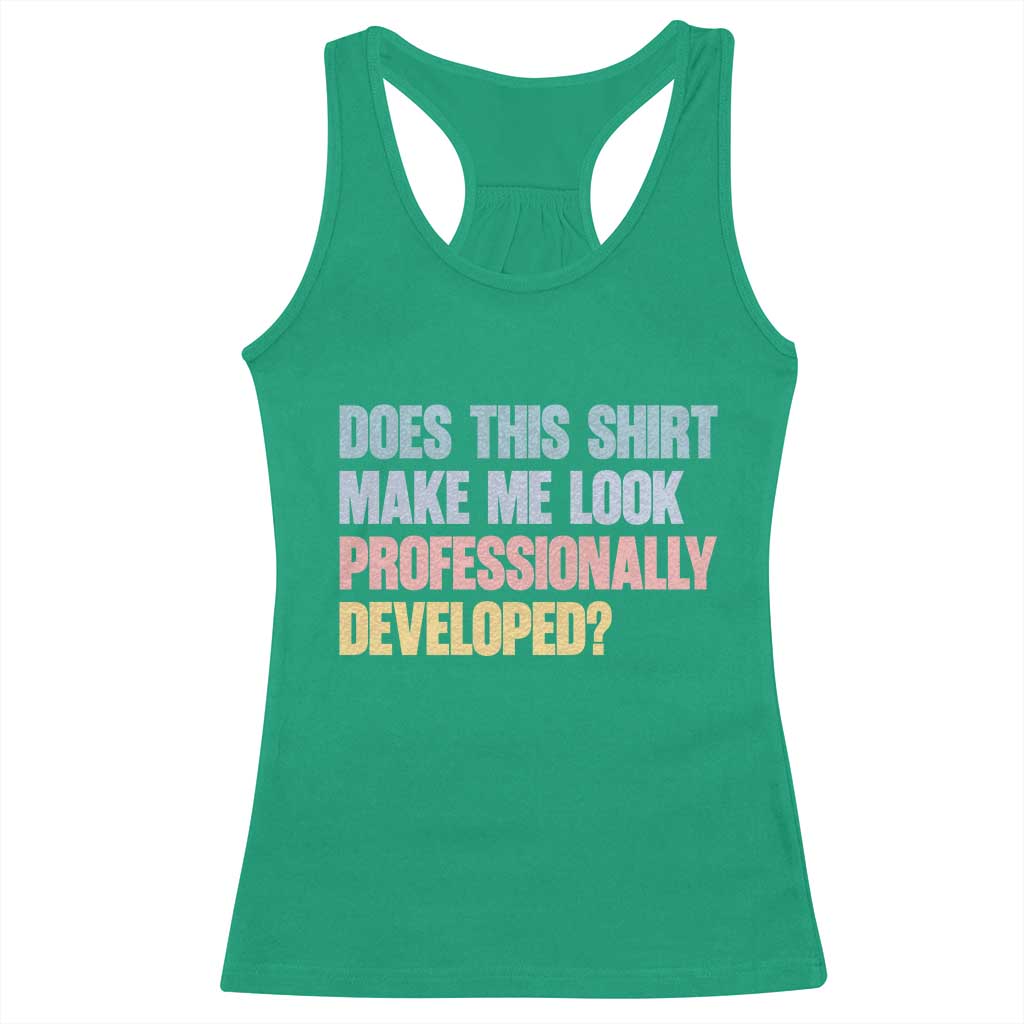 Does This Shirt Make Me Look Professionally Developed Racerback Tank Top Vintage Pastel Funny Professional Development Workplace Humor