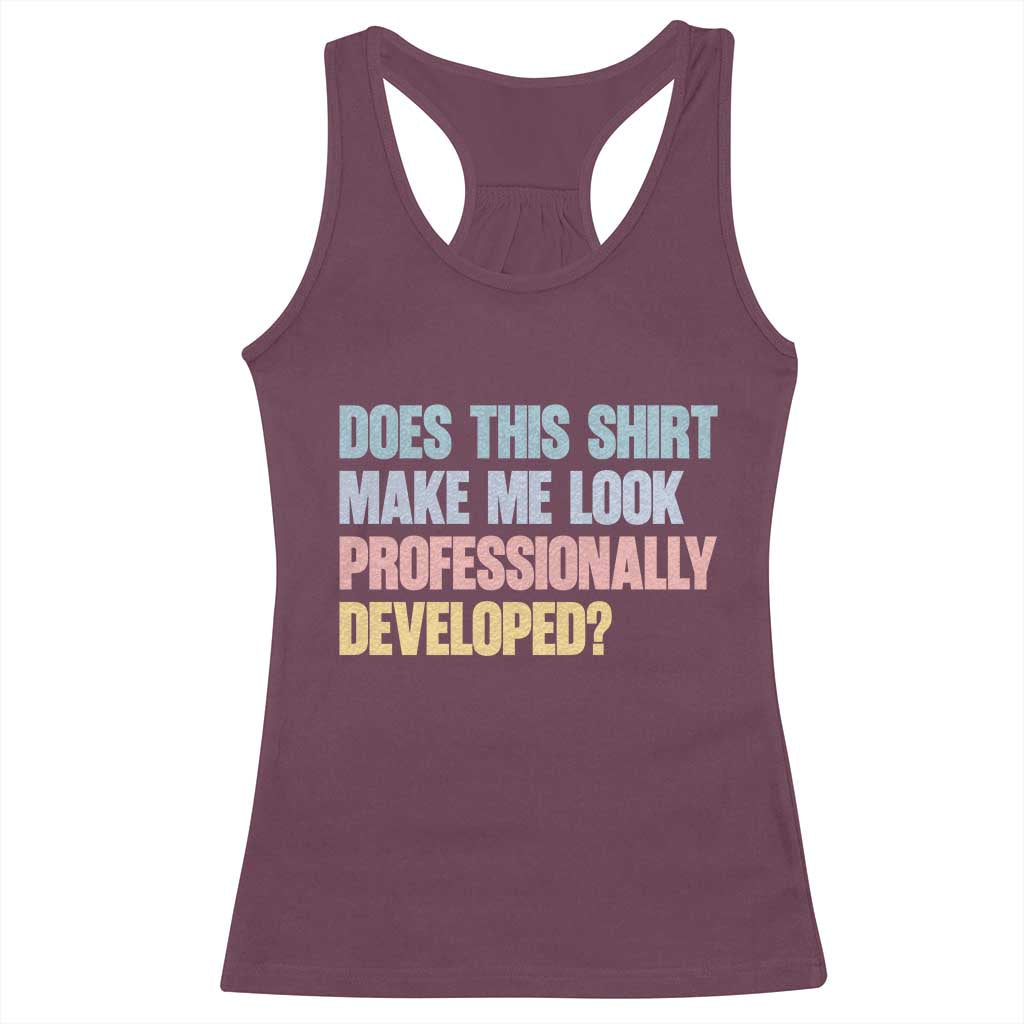 Does This Shirt Make Me Look Professionally Developed Racerback Tank Top Vintage Pastel Funny Professional Development Workplace Humor
