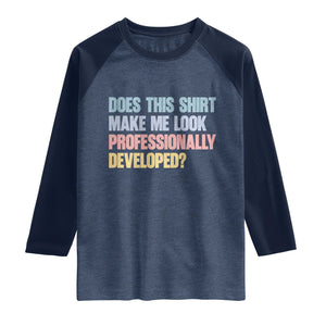 Does This Shirt Make Me Look Professionally Developed Raglan Shirt Vintage Pastel Funny Professional Development Workplace Humor