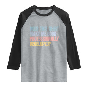 Does This Shirt Make Me Look Professionally Developed Raglan Shirt Vintage Pastel Funny Professional Development Workplace Humor