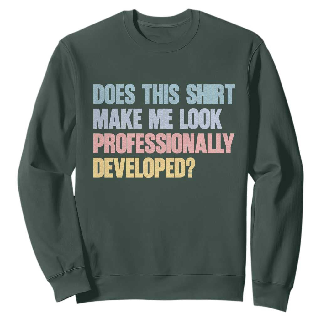 Does This Shirt Make Me Look Professionally Developed Sweatshirt Vintage Pastel Funny Professional Development Workplace Humor
