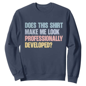 Does This Shirt Make Me Look Professionally Developed Sweatshirt Vintage Pastel Funny Professional Development Workplace Humor