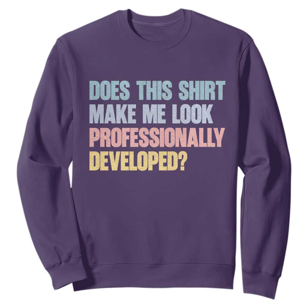 Does This Shirt Make Me Look Professionally Developed Sweatshirt Vintage Pastel Funny Professional Development Workplace Humor