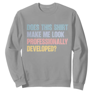 Does This Shirt Make Me Look Professionally Developed Sweatshirt Vintage Pastel Funny Professional Development Workplace Humor