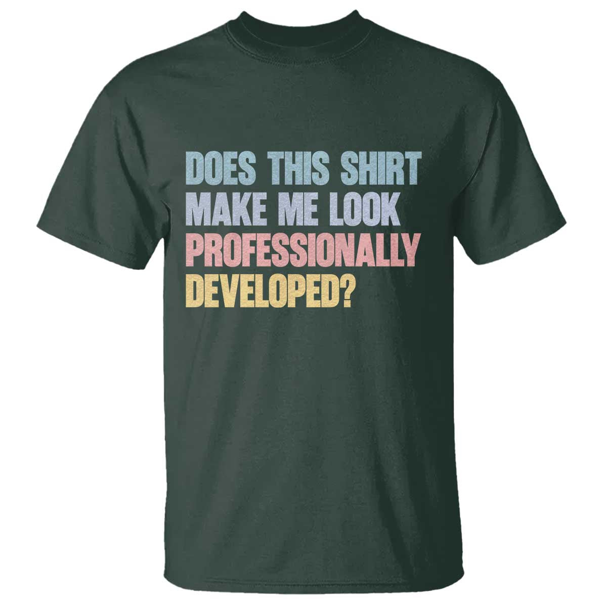 Does This Shirt Make Me Look Professionally Developed T Shirt Vintage Pastel Funny Professional Development Workplace Humor