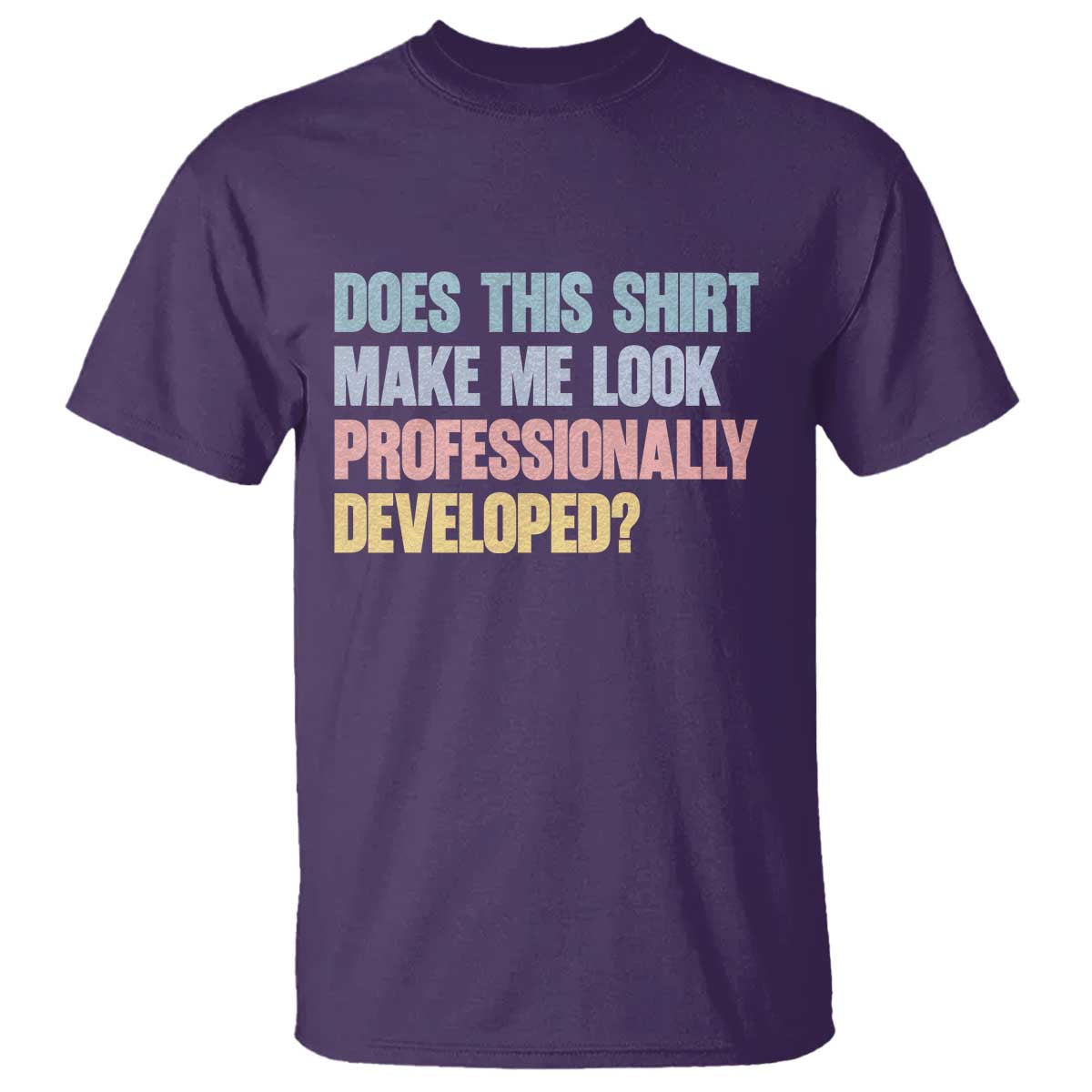 Does This Shirt Make Me Look Professionally Developed T Shirt Vintage Pastel Funny Professional Development Workplace Humor
