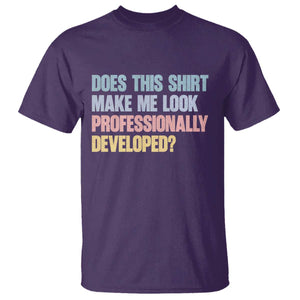 Does This Shirt Make Me Look Professionally Developed T Shirt Vintage Pastel Funny Professional Development Workplace Humor
