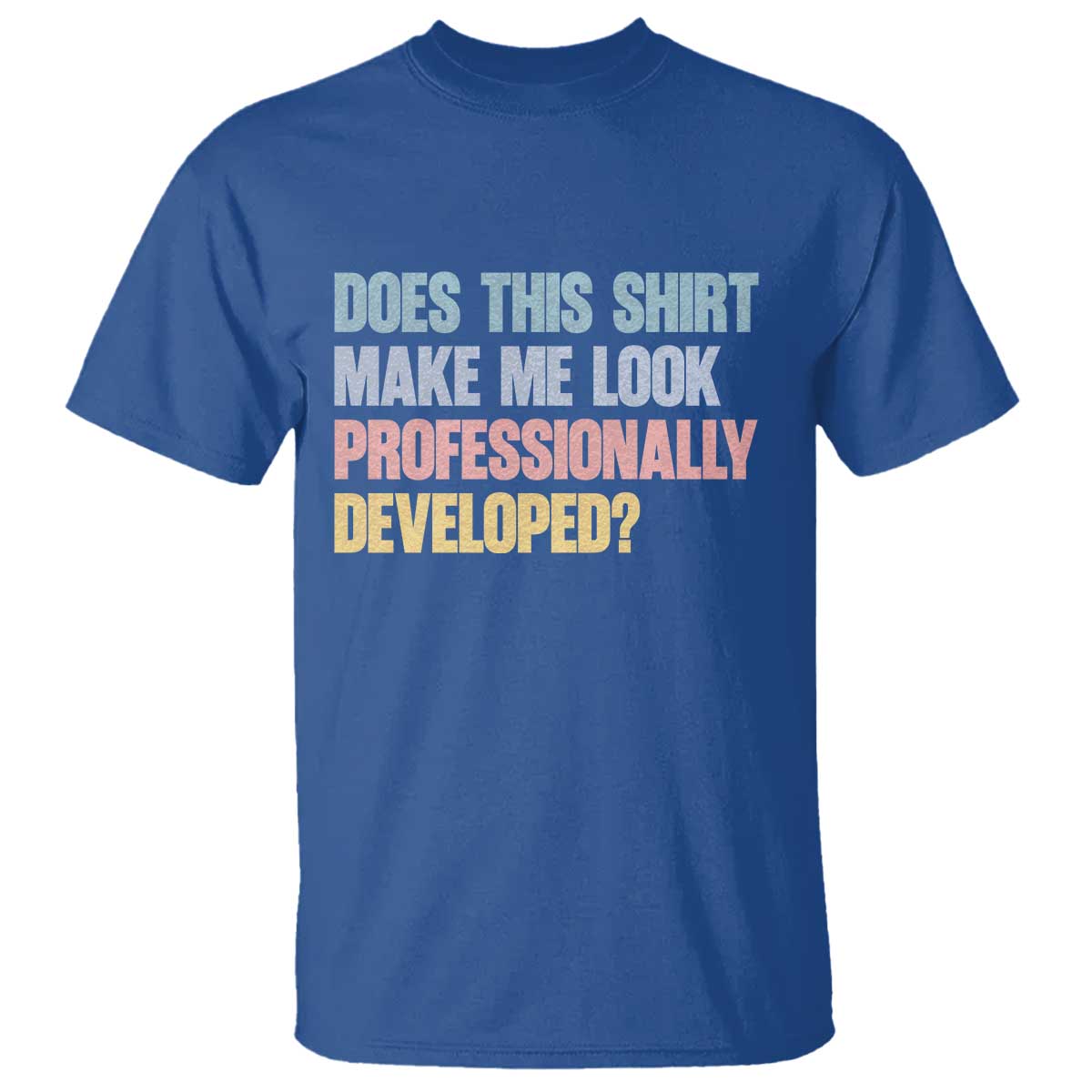 Does This Shirt Make Me Look Professionally Developed T Shirt Vintage Pastel Funny Professional Development Workplace Humor
