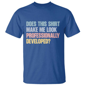 Does This Shirt Make Me Look Professionally Developed T Shirt Vintage Pastel Funny Professional Development Workplace Humor