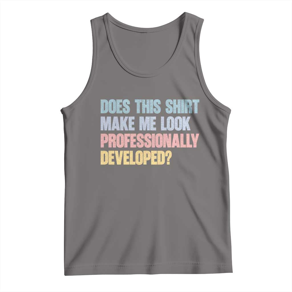 Does This Shirt Make Me Look Professionally Developed Tank Top Vintage Pastel Funny Professional Development Workplace Humor