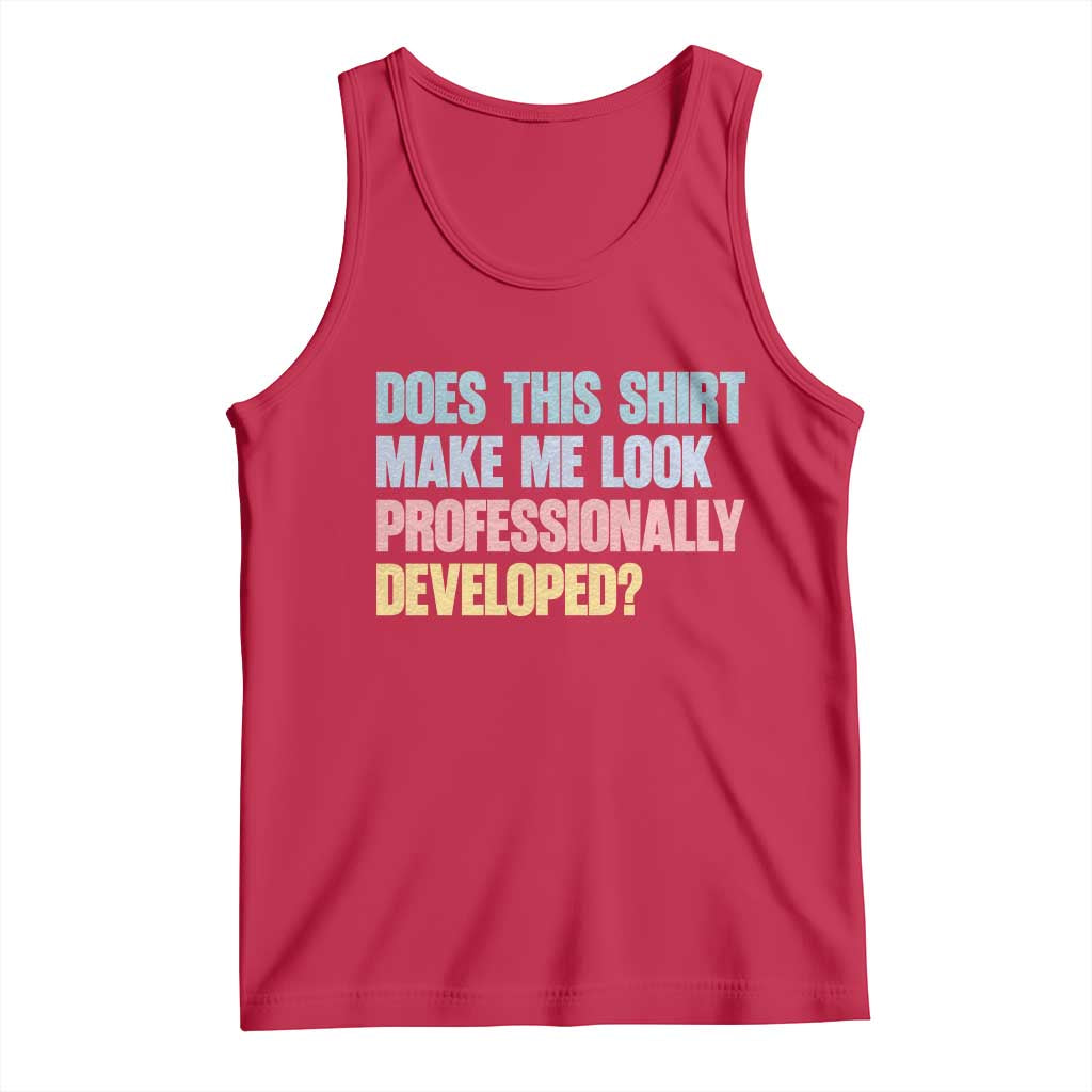 Does This Shirt Make Me Look Professionally Developed Tank Top Vintage Pastel Funny Professional Development Workplace Humor