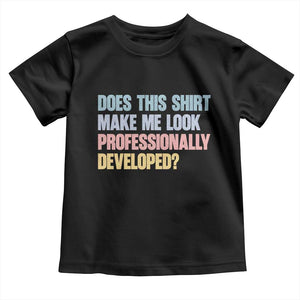 Does This Shirt Make Me Look Professionally Developed Toddler T Shirt Vintage Pastel Funny Professional Development Workplace Humor