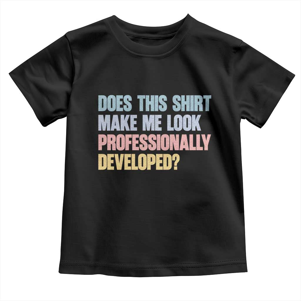 Does This Shirt Make Me Look Professionally Developed Toddler T Shirt Vintage Pastel Funny Professional Development Workplace Humor TS02 Black Print Your Wear