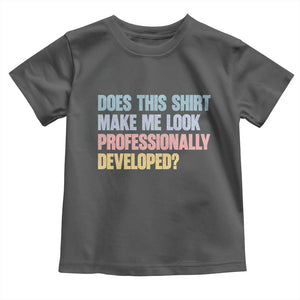 Does This Shirt Make Me Look Professionally Developed Toddler T Shirt Vintage Pastel Funny Professional Development Workplace Humor