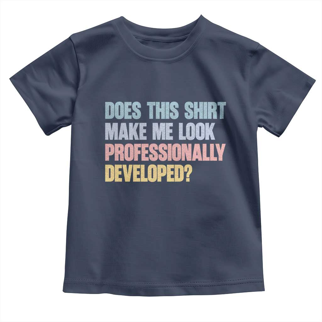 Does This Shirt Make Me Look Professionally Developed Toddler T Shirt Vintage Pastel Funny Professional Development Workplace Humor