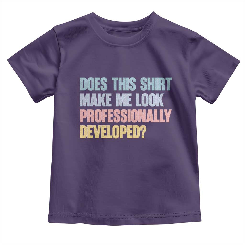 Does This Shirt Make Me Look Professionally Developed Toddler T Shirt Vintage Pastel Funny Professional Development Workplace Humor