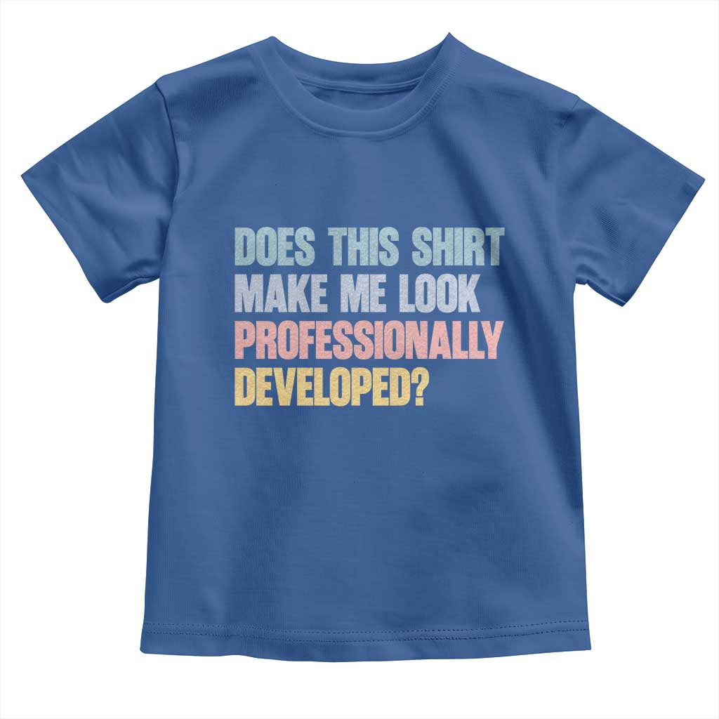 Does This Shirt Make Me Look Professionally Developed Toddler T Shirt Vintage Pastel Funny Professional Development Workplace Humor