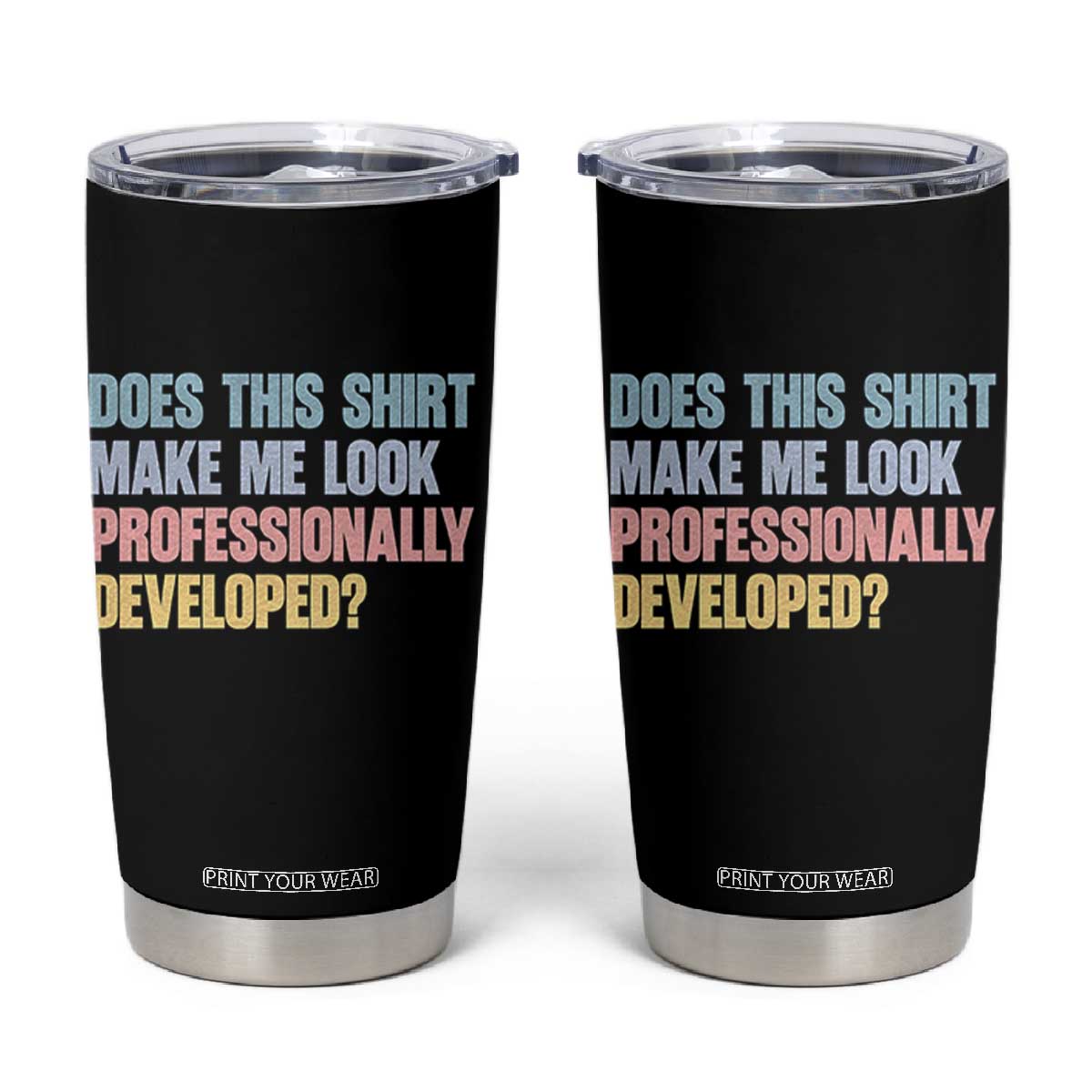 Does This Shirt Make Me Look Professionally Developed Tumbler Cup Vintage Pastel Funny Professional Development Workplace Humor