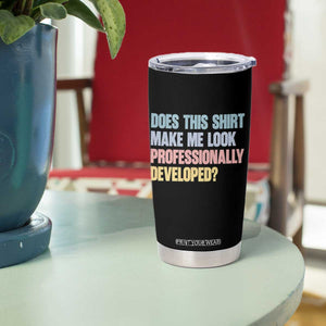 Does This Shirt Make Me Look Professionally Developed Tumbler Cup Vintage Pastel Funny Professional Development Workplace Humor