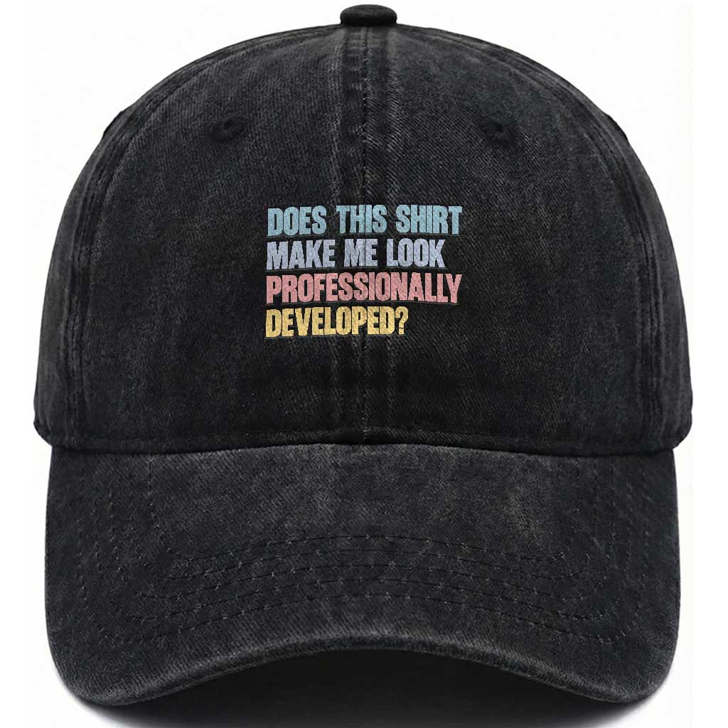 Does This Shirt Make Me Look Professionally Developed Washed Cotton Baseball Cap Vintage Pastel Funny Professional Development Workplace Humor