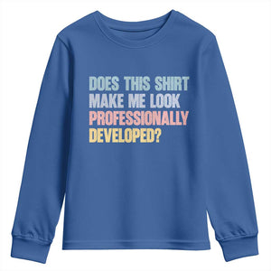 Does This Shirt Make Me Look Professionally Developed Youth Sweatshirt Vintage Pastel Funny Professional Development Workplace Humor