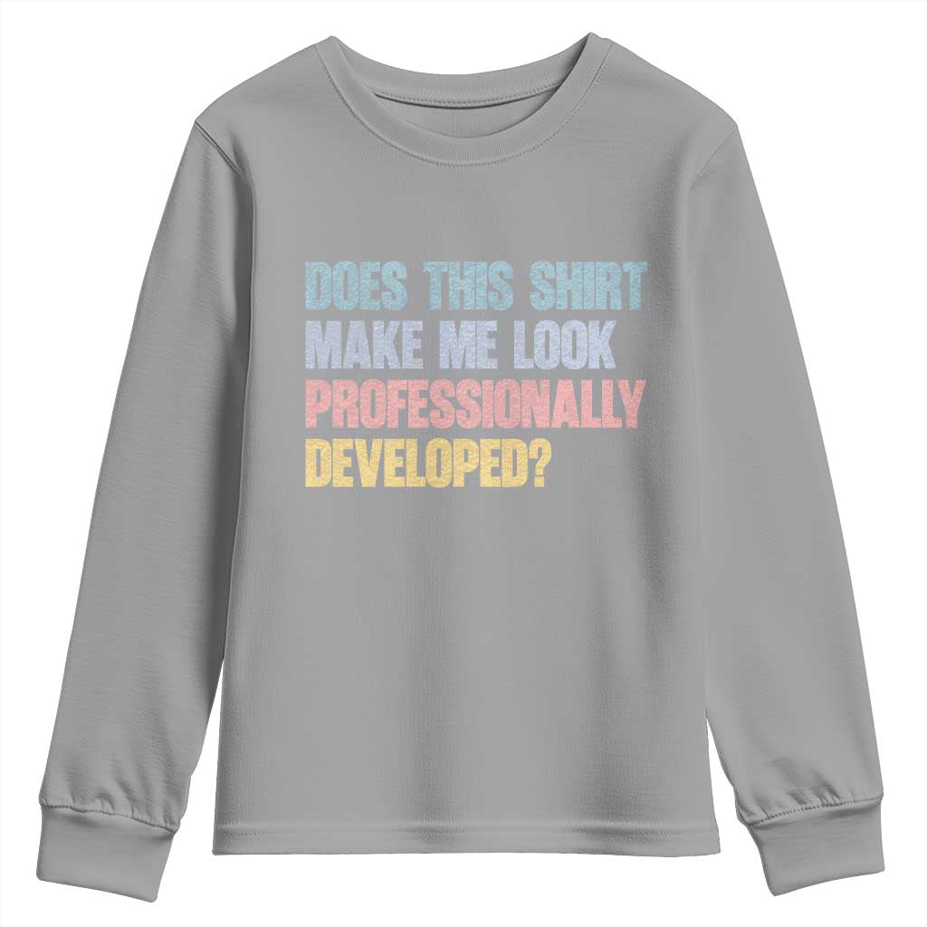 Does This Shirt Make Me Look Professionally Developed Youth Sweatshirt Vintage Pastel Funny Professional Development Workplace Humor