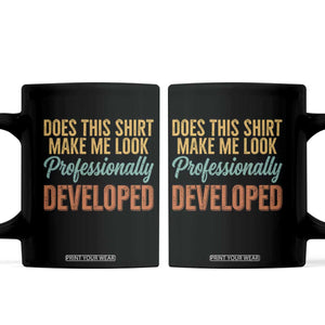 Does This Shirt Make Me Look Professionally Developed Coffee Mug Retro 70s Cursive Funny Professional Development Workplace Humor