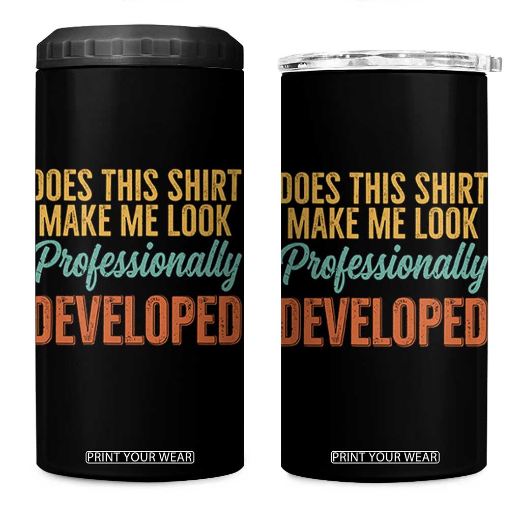 Does This Shirt Make Me Look Professionally Developed 4 in 1 Can Cooler Tumbler Retro 70s Cursive Funny Professional Development Workplace Humor