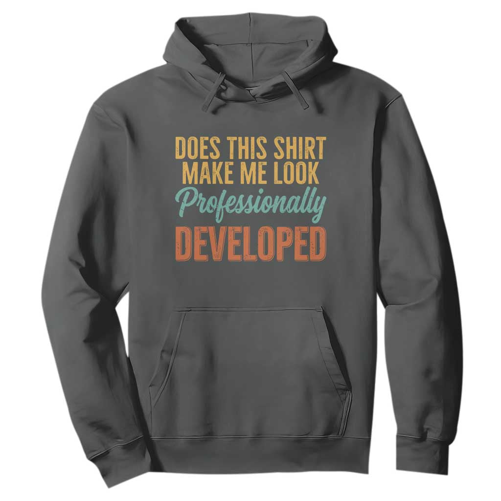Does This Shirt Make Me Look Professionally Developed Hoodie Retro 70s Cursive Funny Professional Development Workplace Humor