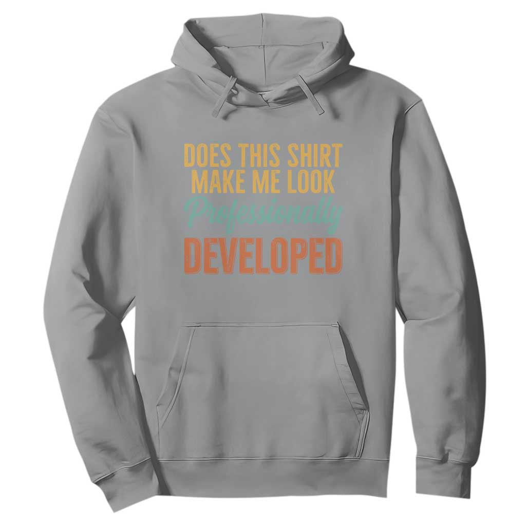 Does This Shirt Make Me Look Professionally Developed Hoodie Retro 70s Cursive Funny Professional Development Workplace Humor