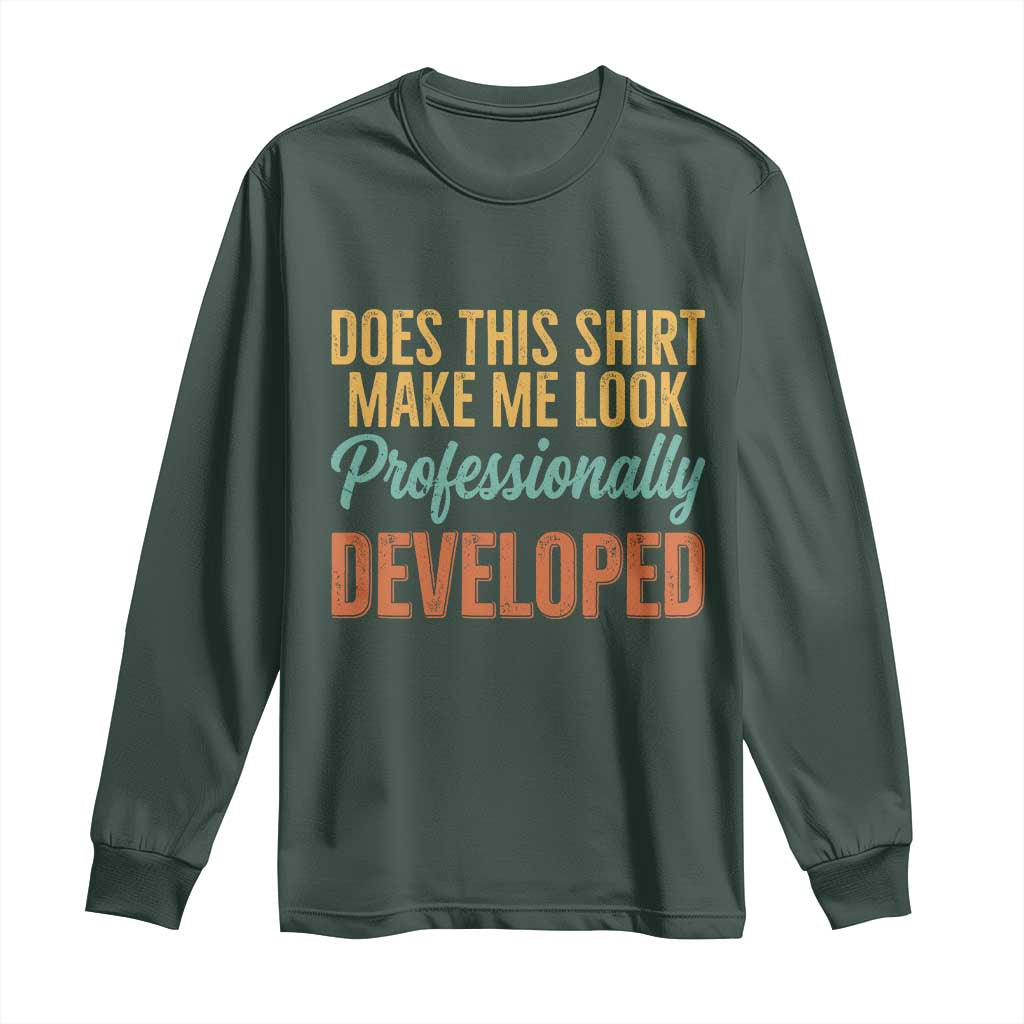 Does This Shirt Make Me Look Professionally Developed Long Sleeve Shirt Retro 70s Cursive Funny Professional Development Workplace Humor