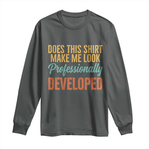 Does This Shirt Make Me Look Professionally Developed Long Sleeve Shirt Retro 70s Cursive Funny Professional Development Workplace Humor