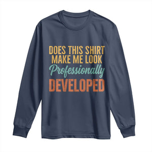 Does This Shirt Make Me Look Professionally Developed Long Sleeve Shirt Retro 70s Cursive Funny Professional Development Workplace Humor
