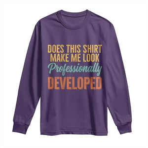 Does This Shirt Make Me Look Professionally Developed Long Sleeve Shirt Retro 70s Cursive Funny Professional Development Workplace Humor