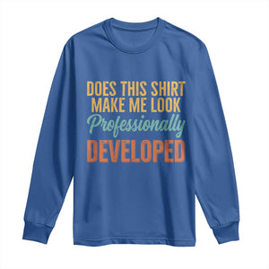 Does This Shirt Make Me Look Professionally Developed Long Sleeve Shirt Retro 70s Cursive Funny Professional Development Workplace Humor
