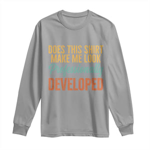 Does This Shirt Make Me Look Professionally Developed Long Sleeve Shirt Retro 70s Cursive Funny Professional Development Workplace Humor