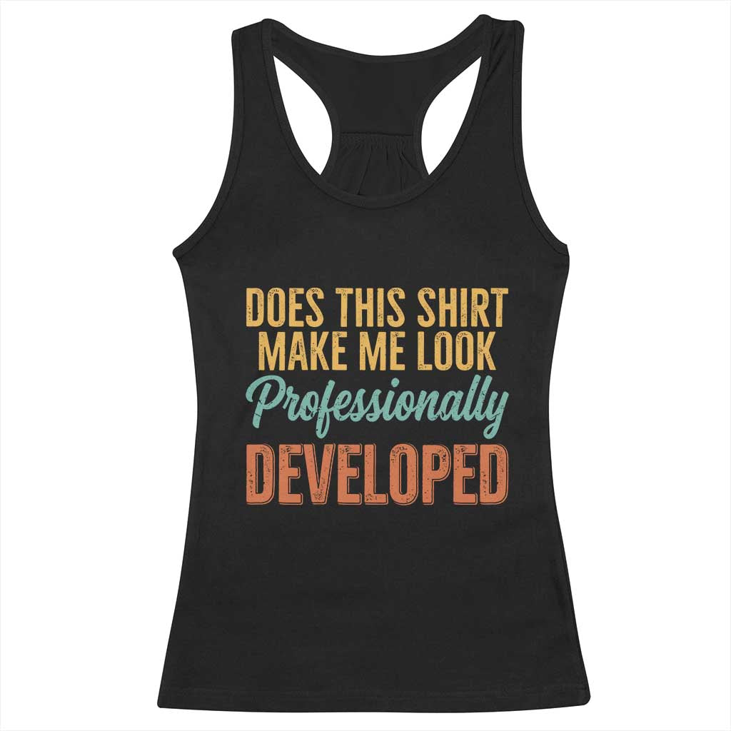 Does This Shirt Make Me Look Professionally Developed Racerback Tank Top Retro 70s Cursive Funny Professional Development Workplace Humor TS02 Black Print Your Wear