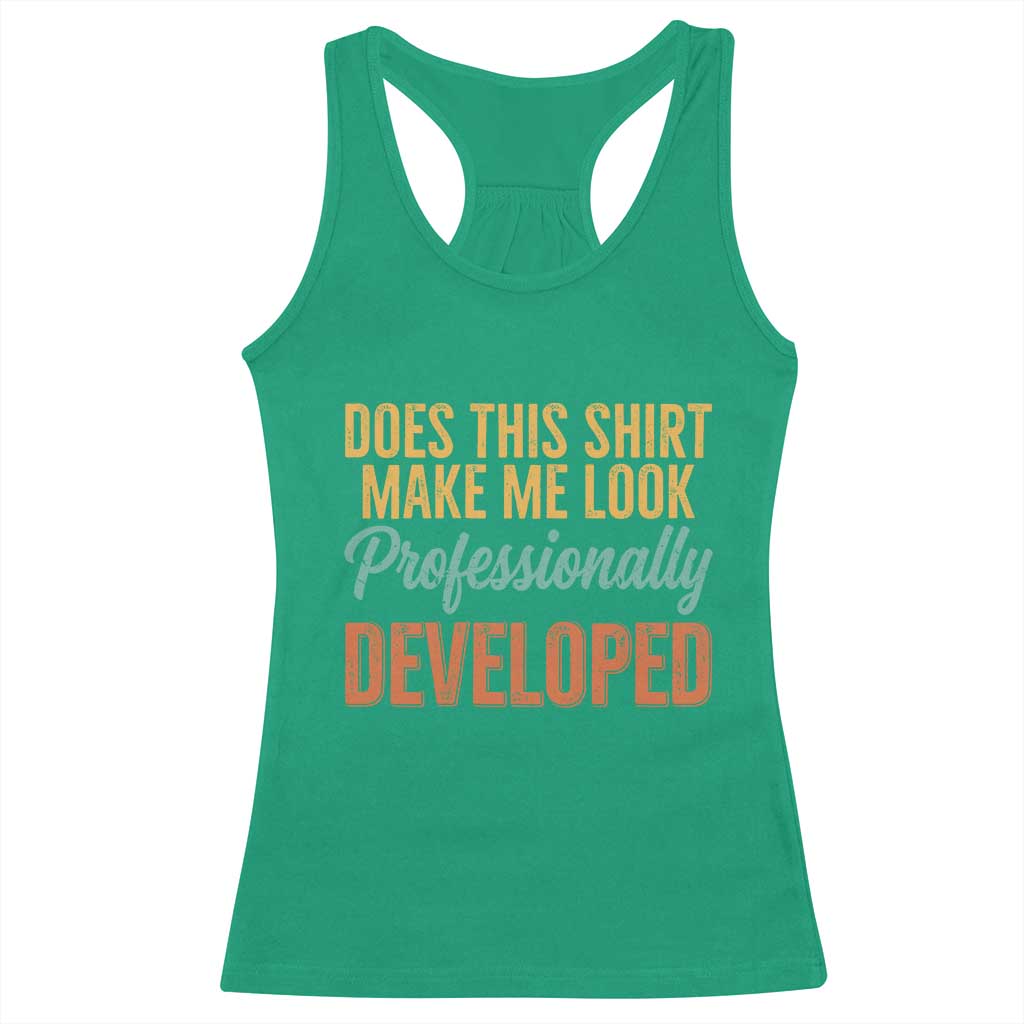 Does This Shirt Make Me Look Professionally Developed Racerback Tank Top Retro 70s Cursive Funny Professional Development Workplace Humor