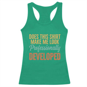 Does This Shirt Make Me Look Professionally Developed Racerback Tank Top Retro 70s Cursive Funny Professional Development Workplace Humor
