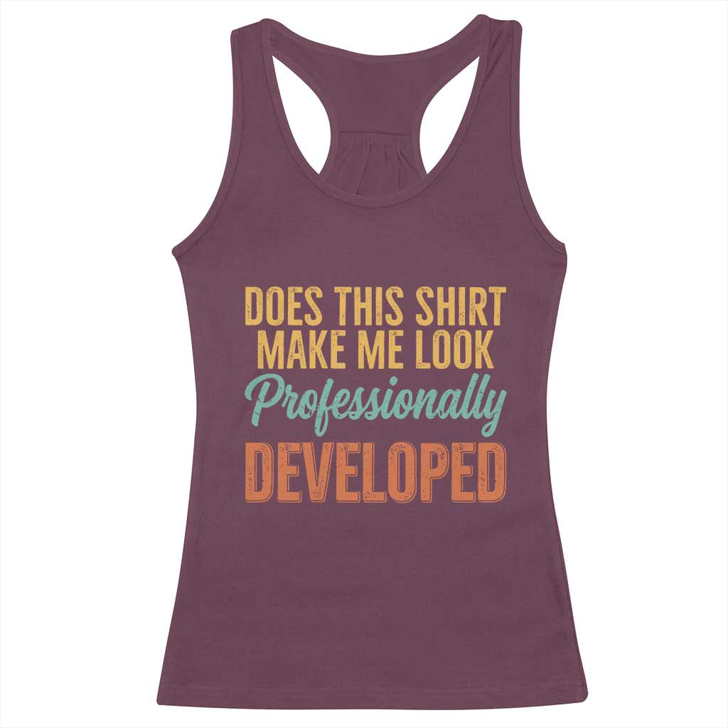 Does This Shirt Make Me Look Professionally Developed Racerback Tank Top Retro 70s Cursive Funny Professional Development Workplace Humor