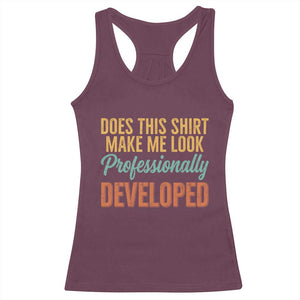 Does This Shirt Make Me Look Professionally Developed Racerback Tank Top Retro 70s Cursive Funny Professional Development Workplace Humor