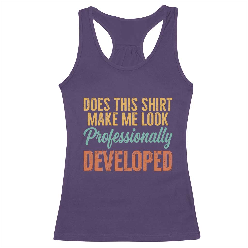 Does This Shirt Make Me Look Professionally Developed Racerback Tank Top Retro 70s Cursive Funny Professional Development Workplace Humor
