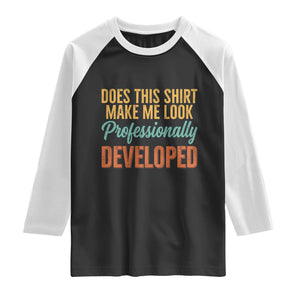 Does This Shirt Make Me Look Professionally Developed Raglan Shirt Retro 70s Cursive Funny Professional Development Workplace Humor