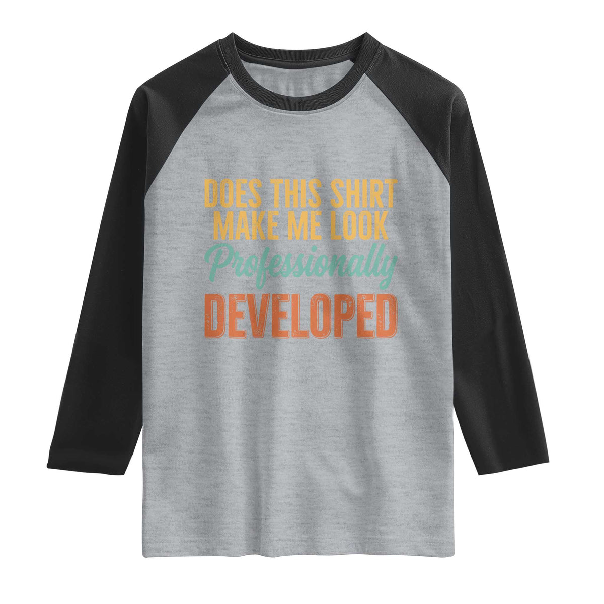 Does This Shirt Make Me Look Professionally Developed Raglan Shirt Retro 70s Cursive Funny Professional Development Workplace Humor