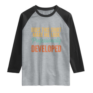 Does This Shirt Make Me Look Professionally Developed Raglan Shirt Retro 70s Cursive Funny Professional Development Workplace Humor
