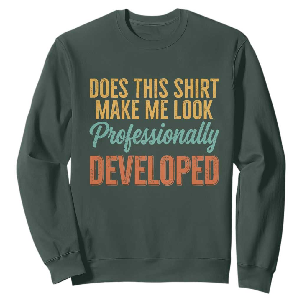 Does This Shirt Make Me Look Professionally Developed Sweatshirt Retro 70s Cursive Funny Professional Development Workplace Humor