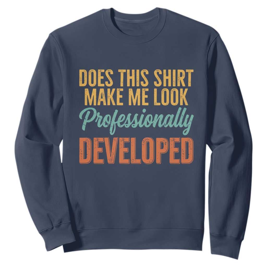 Does This Shirt Make Me Look Professionally Developed Sweatshirt Retro 70s Cursive Funny Professional Development Workplace Humor