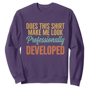 Does This Shirt Make Me Look Professionally Developed Sweatshirt Retro 70s Cursive Funny Professional Development Workplace Humor
