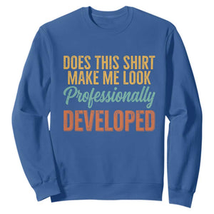 Does This Shirt Make Me Look Professionally Developed Sweatshirt Retro 70s Cursive Funny Professional Development Workplace Humor