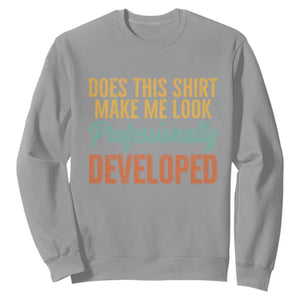 Does This Shirt Make Me Look Professionally Developed Sweatshirt Retro 70s Cursive Funny Professional Development Workplace Humor
